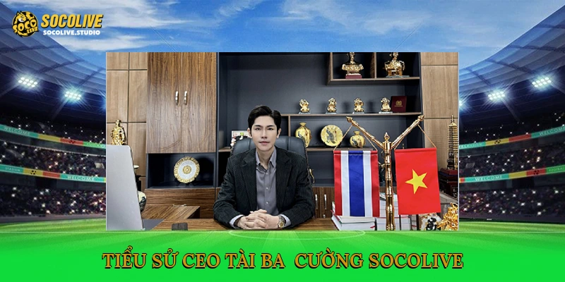 Tiểu sử CEO tài ba - Cường Socolive